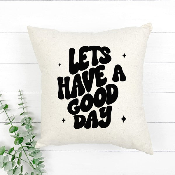 Lets Have A Good Day Pillow Cover